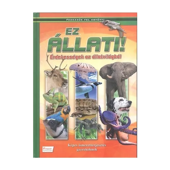 Ez állati! - Érdekességek az állatvilágból - Fedezzük fel együtt!