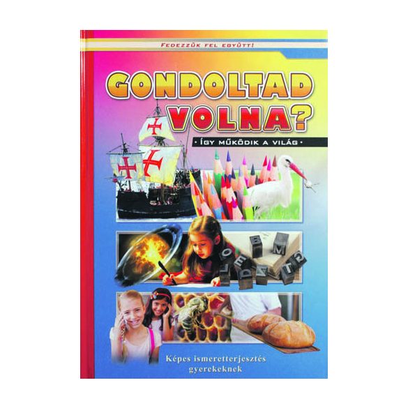 Gondoltad volna? - Képes ismeretterjesztés gyerekeknek