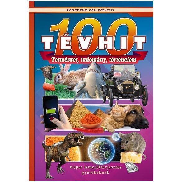 100 tévhit - Képes ismeretterjesztés gyerekeknek