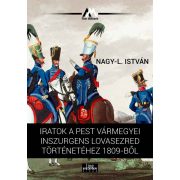   Iratok a Pest vármegyei inszurgens lovasezred történetéhez 1809-ből