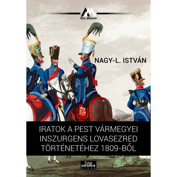 Iratok a Pest vármegyei inszurgens lovasezred történetéhez 1809-ből