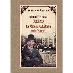 Háború és béke CUKRÁSZ és MÉZESKÁLACSOS MŰVÉSZETE