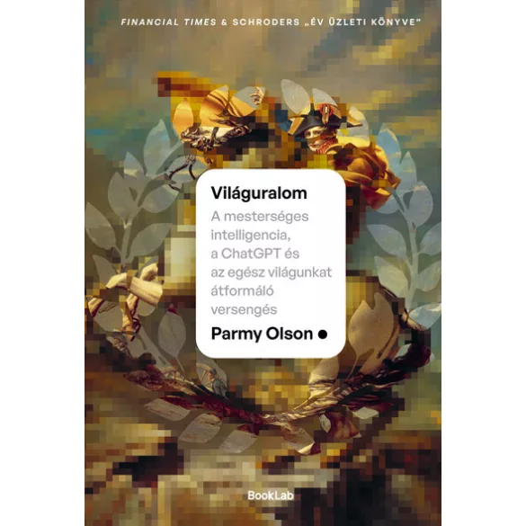 Világuralom – A mesterséges intelligencia, a ChatGPT és az egész világunkat átformáló versengés