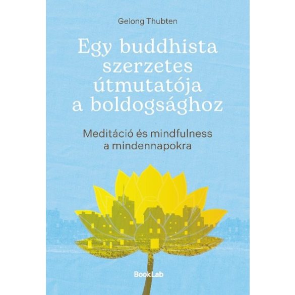 Egy buddhista szerzetes útmutatója a boldogsághoz