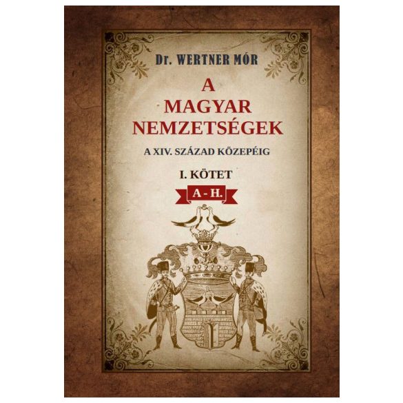 A magyar nemzetségek a XIV. század közepéig I. kötet A-H.