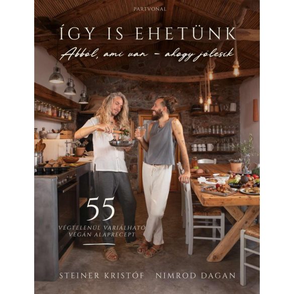 Így is ehetünk - 55 végtelenül variálható vegán alaprecept