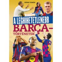 A leghihetetlenebb Barca-történetek