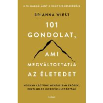   101 gondolat, ami megváltoztatja az életedet - Hogyan legyünk mentálisan erősek, érzelmileg kiegyensúlyozottak