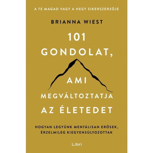 101 gondolat, ami megváltoztatja az életedet - Hogyan legyünk mentálisan erősek, érzelmileg kiegyensúlyozottak