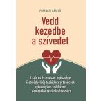 Vedd kezedbe a szívedet