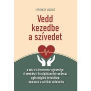 Vedd kezedbe a szívedet