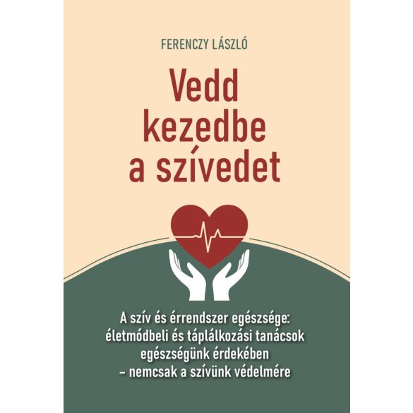 Vedd kezedbe a szívedet