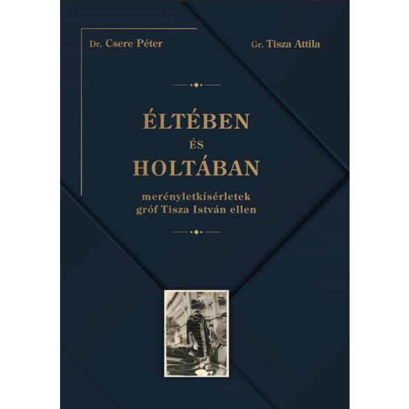 Éltében és holtában - Merényletkísérletek gróf Tisza István ellen