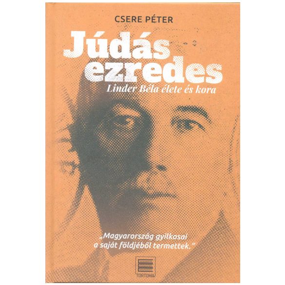 Júdás ezredes - Linder Béla élete és kora