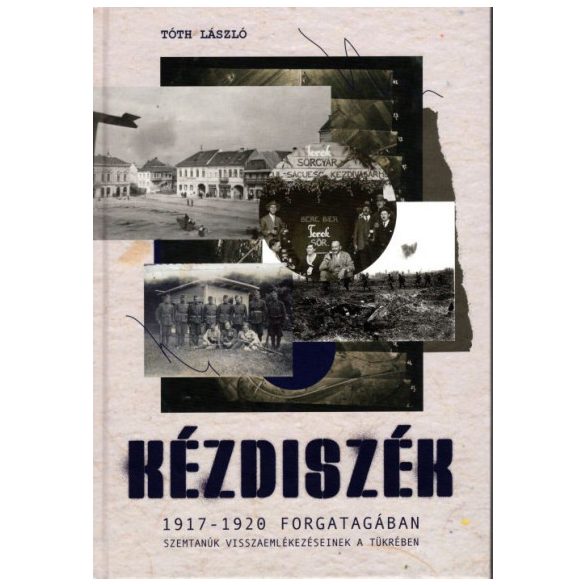 Kézdiszék 1917-1920 forgatagában - Szemtanúk visszaemlékezéseinek tükrében