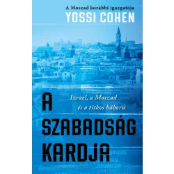   A szabadság kardja - A Moszad korábbi igazgatója - Izrael, a Moszad és a titkos háború