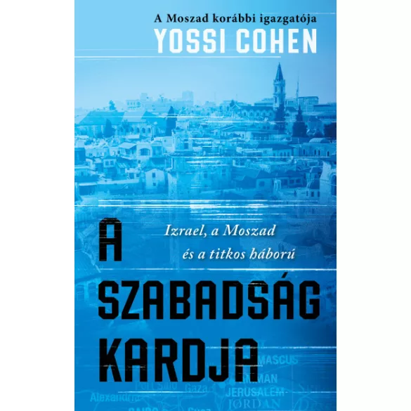 A szabadság kardja - A Moszad korábbi igazgatója - Izrael, a Moszad és a titkos háború
