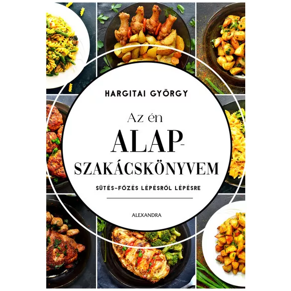 Az én alapszakácskönyvem - Sütés-főzés lépésről lépésre