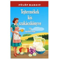 Tejtermékek kis szakácskönyve