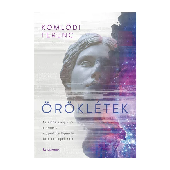 Öröklétek: Az emberiség útja a kreatív szuperintelligencia és a csillagok felé
