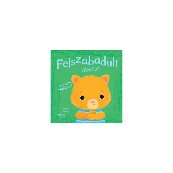 Én és az érzéseim - Felszabadult vagyok… és nem aggódom