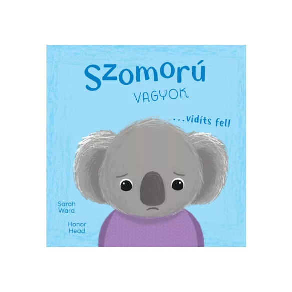 Én és az érzéseim - Szomorú vagyok... vidíts fel!