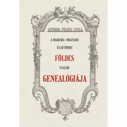A Marcha-Magyari és Gúthori FÖLDES család genealógiája