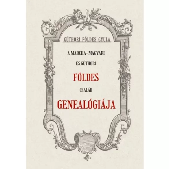 A Marcha-Magyari és Gúthori FÖLDES család genealógiája