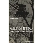 Határőrmundérban - 70-es évek a határvidéken