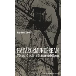 Határőrmundérban - 70-es évek a határvidéken