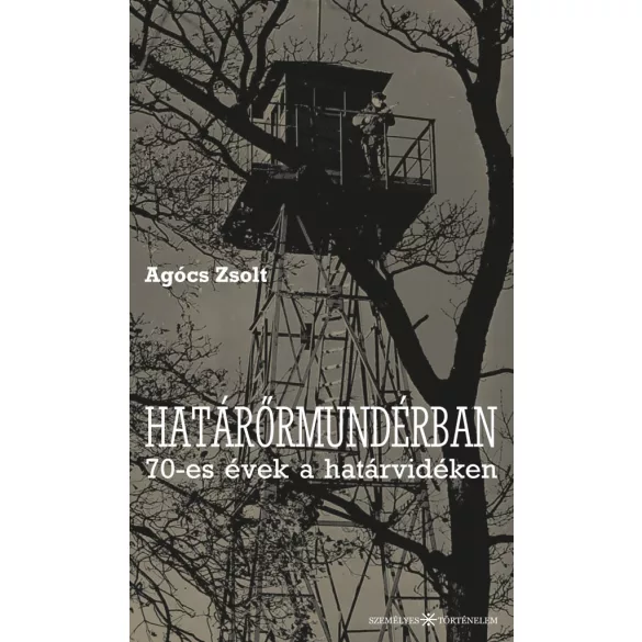 Határőrmundérban - 70-es évek a határvidéken
