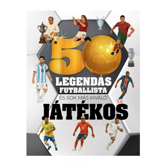 50 legendás futballista - és sok más kiváló játékos