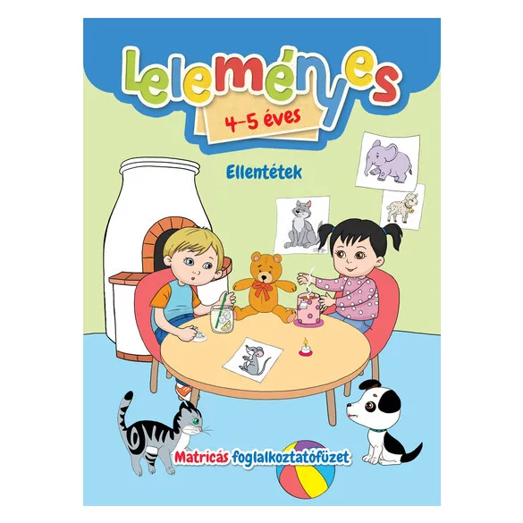 Leleményes 4-5 éves - Ellentétek / Matricás foglalkoztatófüzet