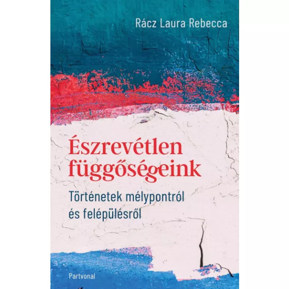 Észrevétlen függőségeink - Történetek mélypontról és felépülésről