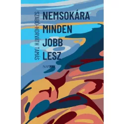 Nemsokára minden jobb lesz