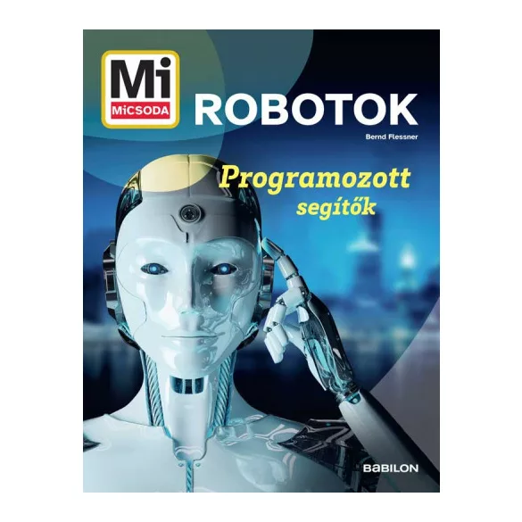 Mi MICSODA - Robotok - Programozott segítők