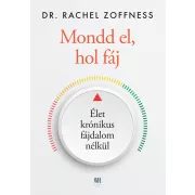 Mondd el, hol fáj - Élet krónikus fájdalom nélkül