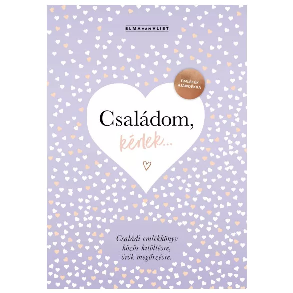 Családom, kérlek... - Emlékek ajándékba - Családi emlékkönyv közös kitöltésre, örök megőrzésre