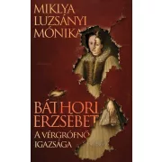 Báthori Erzsébet - A vérgrófnő igazsága