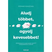 Aludj többet, agyalj kevesebbet!