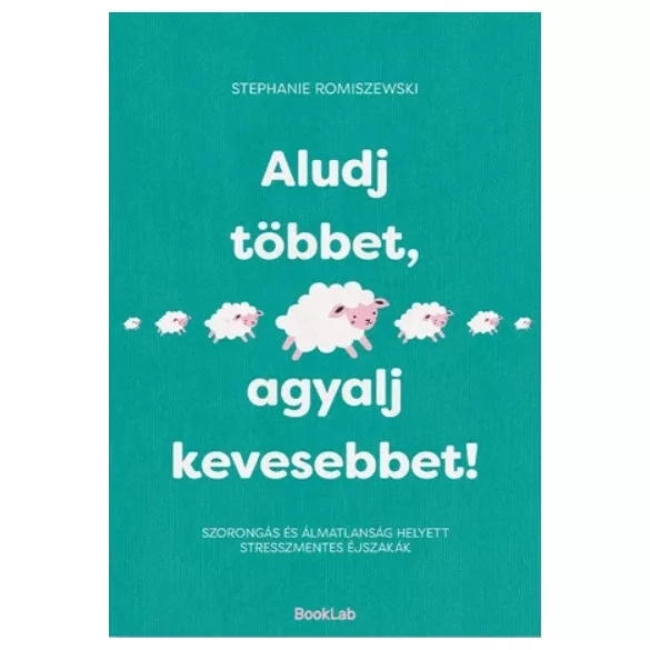 Aludj többet, agyalj kevesebbet!