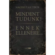 Mindent tudunk! Ennek ellenére...