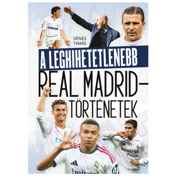 A leghihetetlenebb Real Madrid-történetek