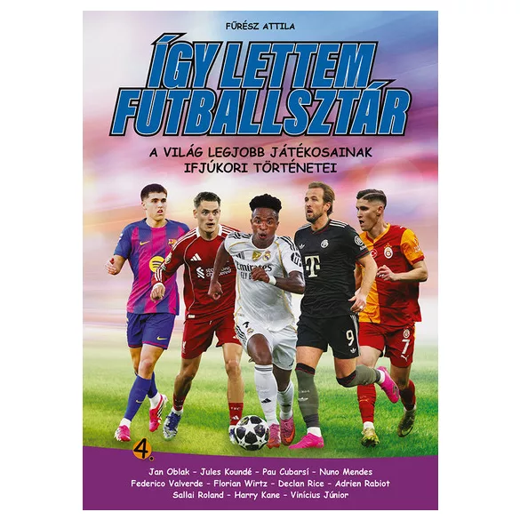 Így lettem futballsztár 4. - A világ legjobb játékosainak ifjúkori történetei