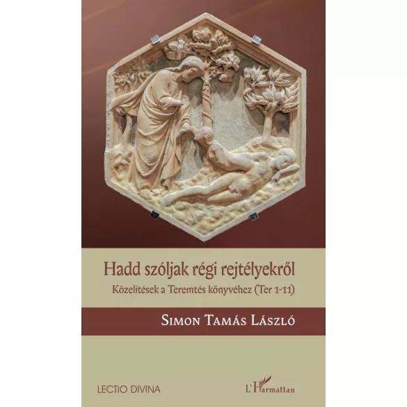 Hadd szóljak régi rejtélyekről - Közelítések a Teremtés könyvéhez (Ter 1-11)