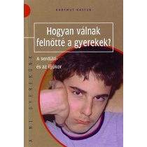   HOGYAN VÁLNAK FELNŐTTÉ A GYEREKEK? - A SERDÜLŐ ÉS AZ IFJÚKOR