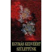   Egymás kedvéért születtünk - Az életszeretet kézikönyve
