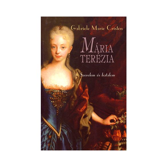 Mária Terézia - Szerelem és hatalom