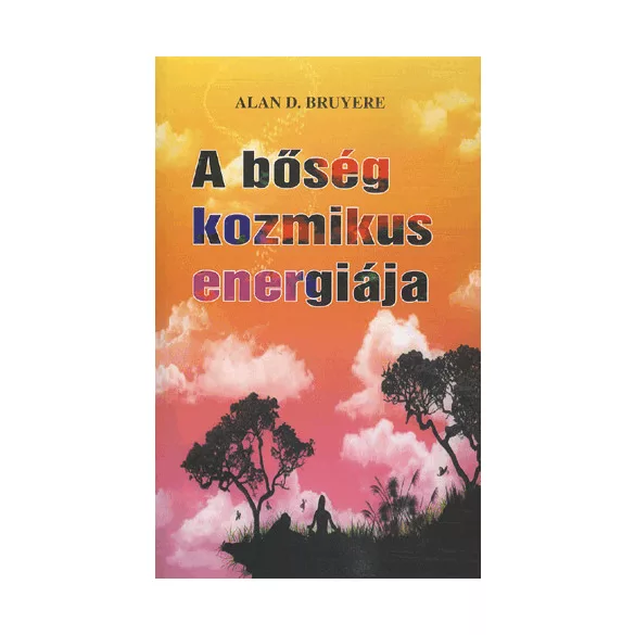 A BŐSÉG KOZMIKUS ENERGIÁJA