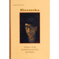 HIERARCHA - VARGA IMRE SZOBRÁSZMŰVÉSZ ÉLETÉRŐL